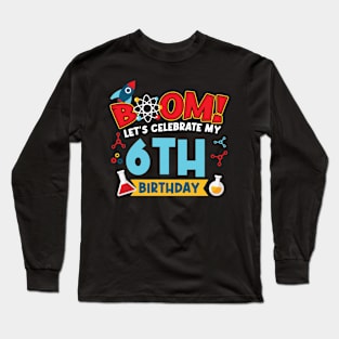 Boom Let's Celebrate My 6th Birthday Long Sleeve T-Shirt